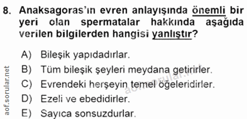8. soru: Anaksagoras'ın evren anlayışında önemli bir yeri olan spermatalar hakkında aşağıda verilen bilgilerden hangisi yanlış…