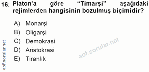 16. soru: Platon'a göre "Timarşi" aşağıdaki rejimlerden hangisinin bozulmuş biçimidir? A) Monarși B) Oligarși C) Demokrasi D) A…