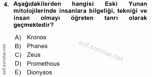 4. soru: Aşağıdakilerden hangisi Eski Yunan mitolojilerinde insanlara bilgeliği, tekniği ve insan olmayı öğreten tanrı olarak…