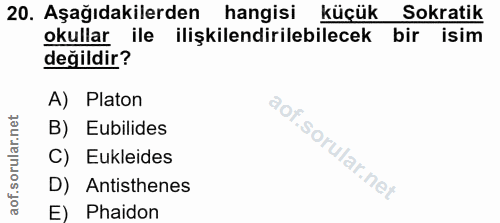 20. soru: Aşağıdakilerden hangisi küçük Sokratik okullar ile ilişkilendirilebilecek bir isim değildir? A) Platon B) Eubilides C…