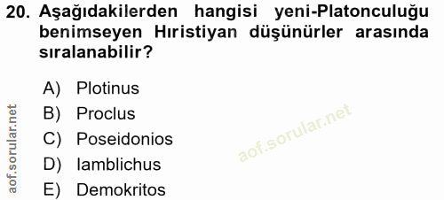20. soru: Aşağıdakilerden hangisi yeni-Platonculuğu benimseyen Hıristiyan düşünürler arasında sıralanabilir? A) Plotinus B) Pro…