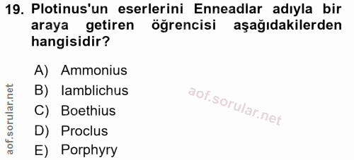 19. soru: Plotinus'un eserlerini Enneadlar adıyla bir araya getiren öğrencisi aşağıdakilerden hangisidir? A) Ammonius B) lambli…