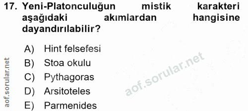 17. soru: Yeni-Platonculuğun mistik karakteri aşağıdaki akımlardan hangisine dayandırılabilir? A) Hint felsefesi B) Stoa okulu…