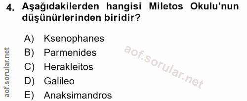 4. soru: Aşağıdakilerden hangisi Miletos Okulu'nun düşünürlerinden biridir? A) Ksenophanes B) Parmenides C) Herakleitos D) Gal…
