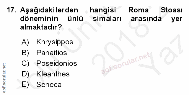 17. soru: Aşağıdakilerden hangisi Roma Stoası döneminin ünlü simaları arasında yer almaktadır? A) Khrysippos B) Panaitios C) Po…