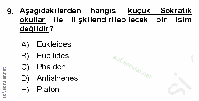 9. soru: Aşağıdakilerden hangisi küçük Sokratik okullar ile ilişkilendirilebilecek bir isim değildir? A) Eukleides B) Eubilide…