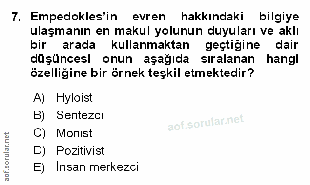 7. soru: Empedokles'in evren hakkındaki bilgiye ulaşmanın en makul yolunun duyuları ve aklı bir arada kullanmaktan geçtigine d…