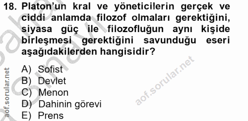18. soru: Platon'un kral ve yöneticilerin gerçek ve ciddi anlamda filozof olmaları gerektiğini, siyasa güç ile filozofluğn aynı…