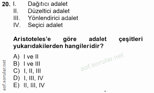 20. soru: 1. Dağıtıcı adalet II. Düzeltici adalet III. Yönlendirici adalet N. Seçici adalet Aristoteles'e göre adalet çeşitleri…