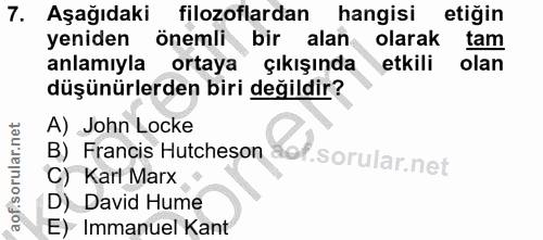 7. soru: Aşağıdaki filozoflardan hangisi etiğin yeniden önemli bir alan olarak tam anlamıyla ortaya çıkışında etkili olan düşü…