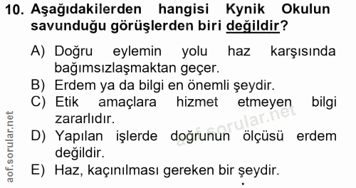 10. soru: Aşağıdakilerden hangisi Kynik Okulun savunduğu görüşlerden biri değildir? A) Doğru eylemin yolu haz karşısında bağıms…
