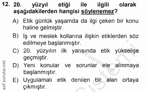 12. soru: 20. yüzyıl etiği ile ilgili olarak aşağıdakilerden hangisi söylenemez? A) Etik günlük yaşamda da ilgi çeken bir konu…