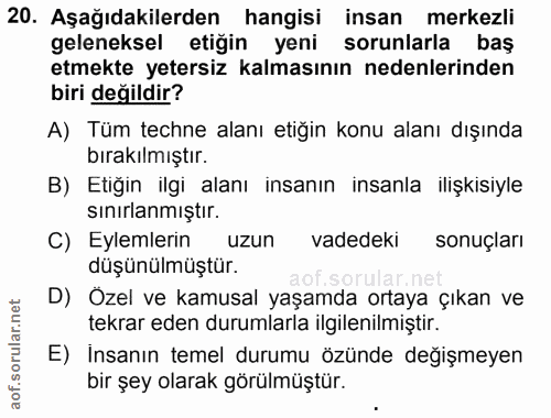 20. soru: Aşağıdakilerden hangisi insan merkezli geleneksel etiğin yeni sorunlarla baş etmekte yetersiz kalmasının nedenlerinde…