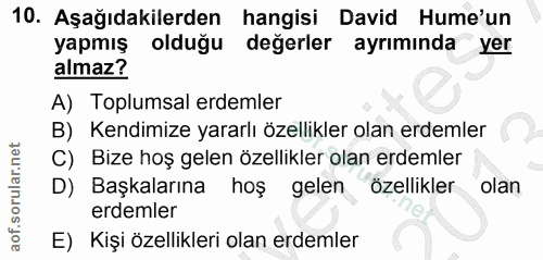 10. soru: Aşağıdakilerden hangisi David Hume'un yapmış • olduğu değerler ayrımında yer almaz? A) Toplumsal erdemler B) Kendimiz…
