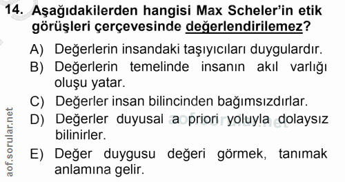 14. soru: Aşağıdakilerden hangisi Max Scheler'in etik görüşleri çerçevesinde değerlendirilemez? A) Değerlerin insandaki taşıyıc…