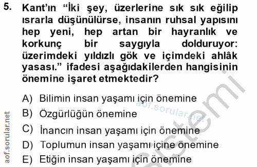 5. soru: Kant'ın "İki şey, üzerlerine sık sık eğilip Israrla düşünülürse, insanın ruhsal yapısını hep yeni, hep artan bir hayr…