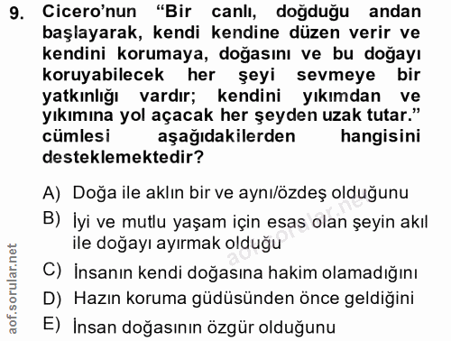 9. soru: Cicero'nun "Bir canlı, doğduğu andan başlayarak, kendi kendine düzen verir ve kendini korumaya, doğasını ve bu doğayı…