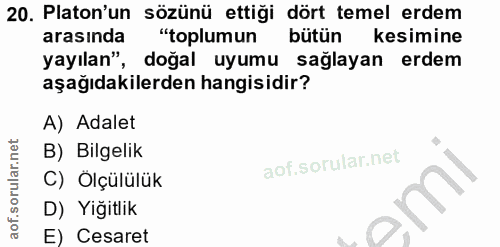 20. soru: Platon'un sözünü ettiği dört temel erdem arasında "toplumun bütün kesimine yayılan", doğal uyumu sağlayan erdem aşağı…