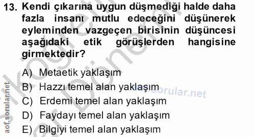 13. soru: Kendi çıkarına uygun düşmediği halde daha fazla insanı mutlu edeceğini düşünerek eyleminden vazgeçen birisinin düşünc…