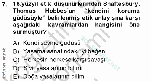7. soru: 18.yüzyıl etik düşünürlerinden Shaftesbury, Thomas Hobbes'un "kendini koruma güdüsüyle" belirlenmiş etik anlayışına k…