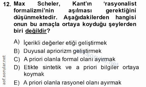 12. soru: Max Scheler, Kant'ın 'rasyonalist formalizmi'nin aşılması gerektiğini düşünmektedir. Aşağıdakilerden hangisi onun bu…