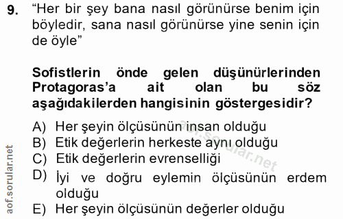 9. soru: "Her bir şey bana nasıl görünürse benim için böyledir, sana nasıl görünürse yine senin için de öyle" Sofistlerin önde…