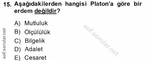 15. soru: Aşağıdakilerden hangisi Platon'a göre bir erdem değildir? A) Mutluluk B) Ölçülülük C) Bilgelik D) Adalet E) Cesaret
