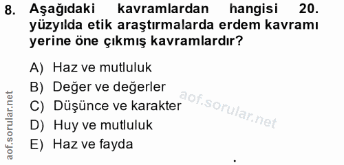 8. soru: Aşağıdaki kavramlardan hangisi 20. yüzyılda etik araştırmalarda erdem kavramı yerine öne çıkmış kavramlardır? A) Haz…