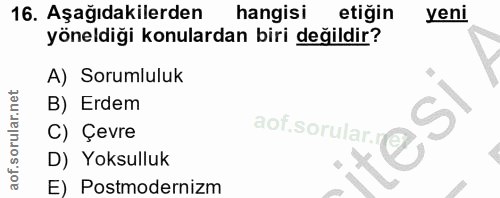 16. soru: Aşağıdakilerden hangisı etiğin yeni yöneldiği konulardan biri değildir? A) Sorumluluk B) Erdem C) Çevre D) Yoksulluk…