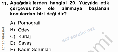 11. soru: Aşağıdakilerden hangisi 20. Yüzyılda etik çerçevesinde ele alınmaya başlanan konulardan biri değildir? A) Pornografi…