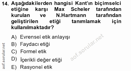 14. soru: Aşağıdakilerden hangisi Kant'ın biçimselci etigine karşı Max Scheler tarafından kurulan ve N.Hartmann tarafından geli…