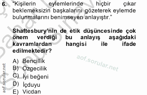 6. soru: "Kişilerin eylemlerinde hiçbir Çıkar beklemeksizin başkalarını gözeterek eylemde bulunmalarını benimseyen anlayıştır.…