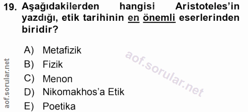 19. soru: Aşağıdakilerden hangisi Aristoteles'in yazdığı, etik tarihinin en önemli eserlerinden biridir? A) Metafizik B) Fizik…