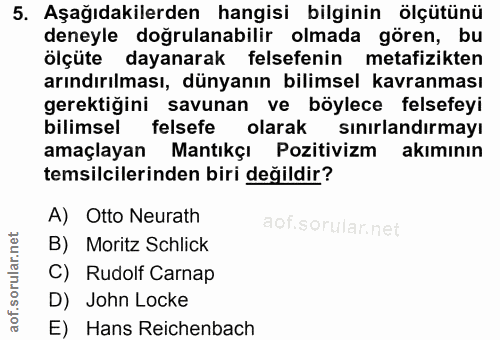 5. soru: Aşağıdakilerden hangisi bilginin ölçütünü deneyle doğrulanabilir olmada gören, bu ölçüte dayanarak felsefenin metafiz…