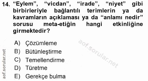 14. soru: "Eylem", "vicdan", "irade", "niyet" gibi birbirleriyle bağlantılı terimlerin ya da kavramların açıklaması ya da "anla…