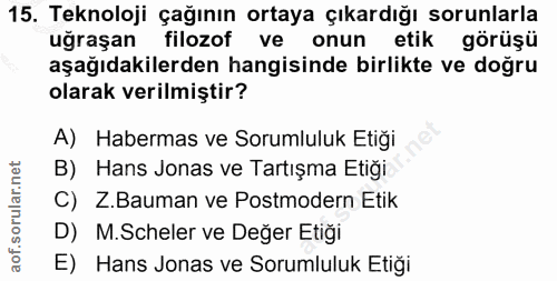 15. soru: Teknoloji çağının ortaya çıkardığı sorunlarla uğraşan filozof ve onun etik görüşü aşağıdakilerden hangisinde birlikte…