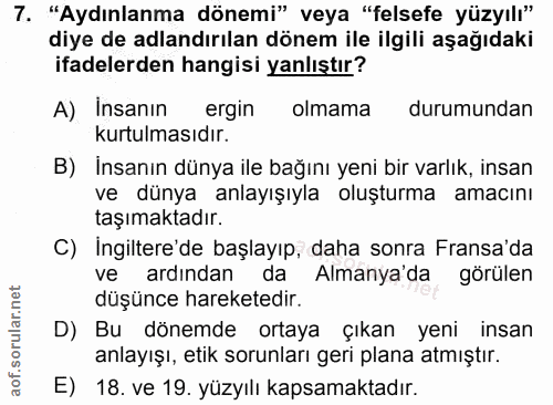 7. soru: "Aydınlanma dönemi" veya "felsefe yüzyılı" diye de adlandırılan dönem ile ilgili aşağıdaki ifadelerden hangisi yanlış…