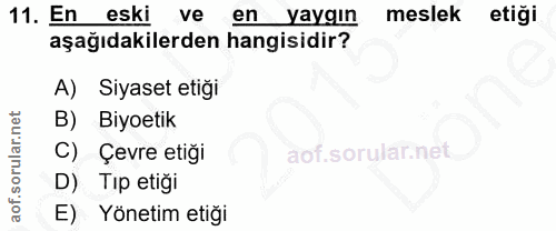 11. soru: En eski ve en yaygın meslek etiği aşağıdakilerden hangisidir? A) Siyaset etiği B) Biyoetik C) Çevre etiği D) Tip etiğ…