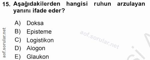 15. soru: Aşağıdakilerden hangisi ruhun arzulayan yanını ifade eder? A) Doksa B) Episteme C) Logistikon D) Alogon E) Glaukon