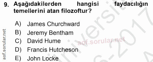 9. soru: Aşağıdakilerden hangisi faydacılığın temellerini atan filozoftur? A) James Churchward B) Jeremy Bentham David Hume ao…