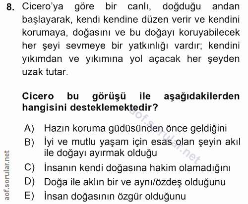 8. soru: Cicero'ya göre bir canlı, doğduğu andan başlayarak, kendi kendine düzen verir ve kendini korumaya, doğasını ve bu doğ…