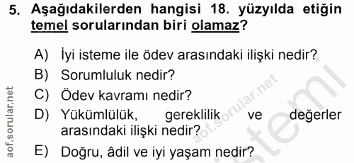 5. soru: Aşağıdakilerden hangisi 18. yüzyılda etiğin temel sorularından biri olamaz? A) İyi isteme ile ödev arasındaki ilişki…