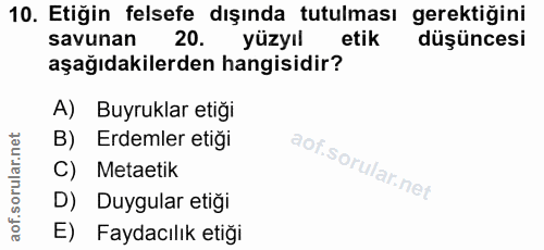10. soru: Etiğin felsefe dışında tutulması gerektiğini savunan 20. yüzyıl düşüncesi aşağıdakilerden hangisidir? A) Buyruklar et…