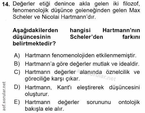 14. soru: Değerler etiği denince akla gelen iki filozof, fenomenolojik düşünce geleneğinden gelen Max Scheler ve Nicolai Harman…
