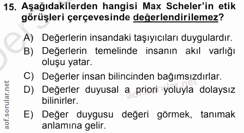 15. soru: Aşağıdakilerden hangisi Max Scheler'in etik görüşleri çerçevesinde değerlendirilemez? A) Değerlerin insandaki taşıyıc…