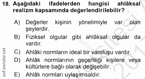 18. soru: Aşağıdaki ifadelerden hangisi ahlâksal realizm kapsamında değerlendirilebilir? A) Değerler kişinin yönelimiyle varola…