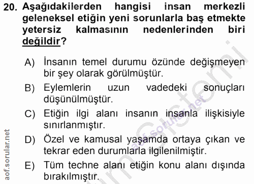 20. soru: Aşağıdakilerden hangisi insan merkezli geleneksel etiğin yeni sorunlarla baş etmekte yetersiz kalmasının nedenlerinde…