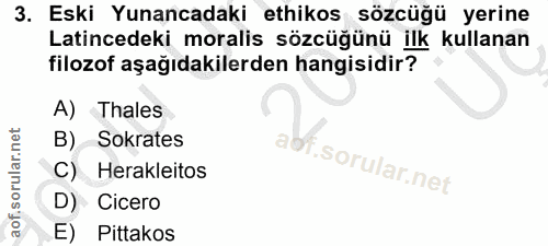 3. soru: Eski Yunancadaki ethikos sözcüğü yerine Latincedeki moralis sözcüğünü ilk kullanan filozof aşağıdakilerden hangisidir…