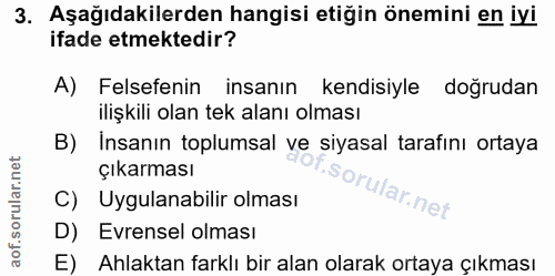 3. soru: Aşağıdakilerden hangisi etiğin önemini en iyi ifade etmektedir? A) Felsefenin insanın kendisiyle doğrudan ilişkili ol…