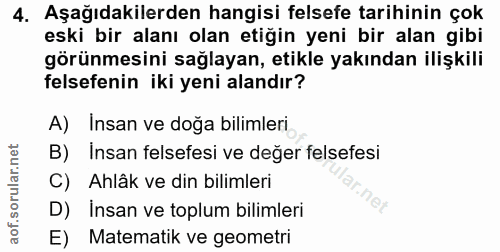4. soru: Aşağıdakilerden hangisi felsefe tarihinin çok eski bir alanı olan etiğin yeni bir alan gibi görünmesini sağlayan, eti…
